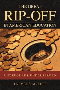 bokomslag The Great Rip-Off in American Education: Undergrads Underserved