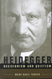 bokomslag Heidegger, Decisionism and Quietism