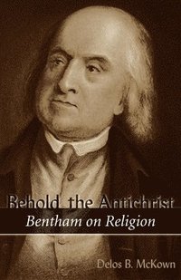 bokomslag Behold the Antichrist: Bentham on Religion