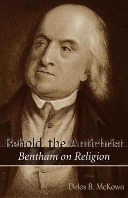 bokomslag Behold the Antichrist: Bentham on Religion