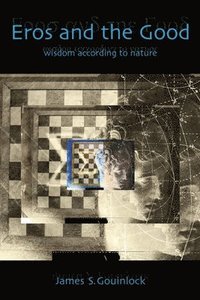 bokomslag Eros and the Good: Wisdom According to Nature