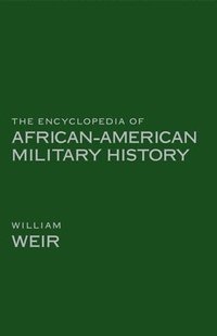 bokomslag The Encyclopedia of African American Military History