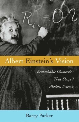 Albert Einstein's Vision: Remarkable Discoveries That Shaped Modern Science