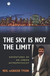 bokomslag The Sky Is Not the Limit: Adventures of an Urban Astrophysicist
