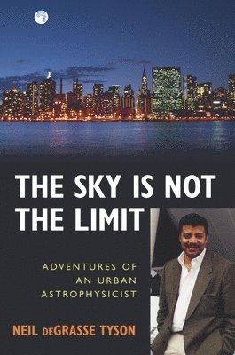 bokomslag The Sky Is Not the Limit: Adventures of an Urban Astrophysicist