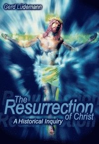 bokomslag The Resurrection of Christ: A Historical Inquiry