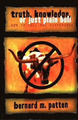 Truth, Knowledge, Or Just Plain Bull