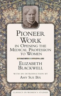 bokomslag Pioneer Work in Opening the Medical Profession to Women