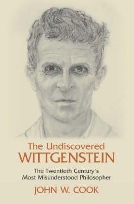 John W. Cook - The Undiscovered Wittgenstein: The Twentieth Century's Most Misunderstood Philosopher, Inbunden
