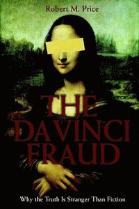 bokomslag Da Vinci Fraud: Why the Truth Is Stranger Than Fiction