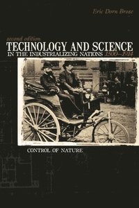 bokomslag Technology and Science in the Industrializing Nations 1500-1914: Control of Nature