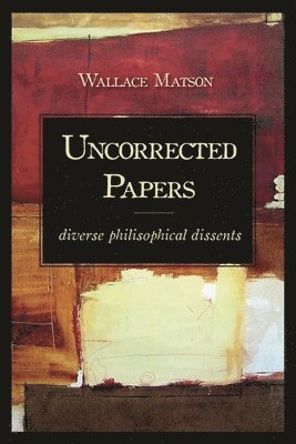 Uncorrected Papers: Diverse Philosophical Dissents