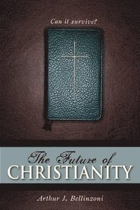 bokomslag The Future of Christianity: Can It Survive?