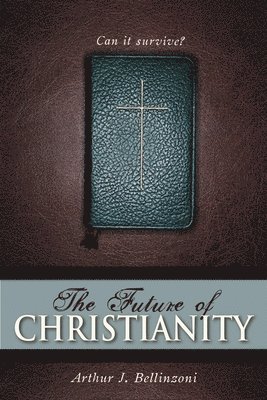 bokomslag The Future of Christianity: Can It Survive?