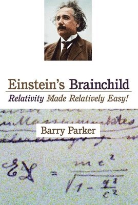 Barry R. Parker, Barry R Parker - Einstein's Brainchild: Relativity Made Relatively Easy!, Häftad