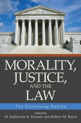 M. Katherine B. Darmer, Robert M. Baird, M Katherine B Darmer, Robert M Baird - Morality, Justice, and the Law: The Continuing Debate, Häftad