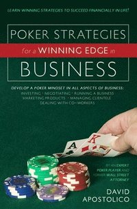 bokomslag Poker Strategies for a Winning Edge in Business: Develop a Poker Mind-Set in All Aspects of Business: Investing, Negotiating, Running a Business, Mark