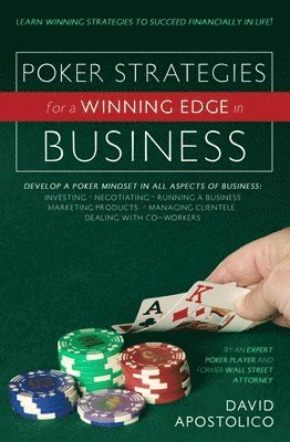 bokomslag Poker Strategies for a Winning Edge in Business: Develop a Poker Mind-Set in All Aspects of Business: Investing, Negotiating, Running a Business, Mark