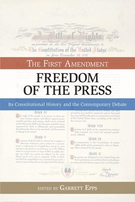 bokomslag The First Amendment, Freedom of the Press