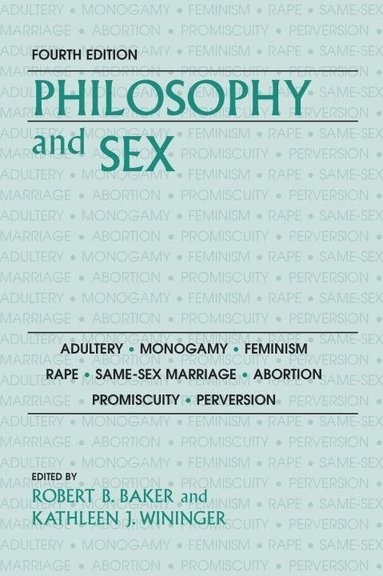 Robert B. Baker, Frederick A. Elliston, Kathleen J. Wininger - Philosophy and Sex, Häftad
