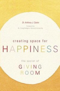 bokomslag Creating Space for Happiness: The Secret of Giving Room