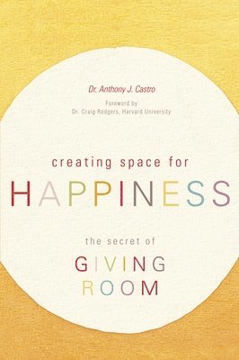 bokomslag Creating Space for Happiness: The Secret of Giving Room