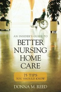 bokomslag Insider's Guide to Better Nursing Home Care