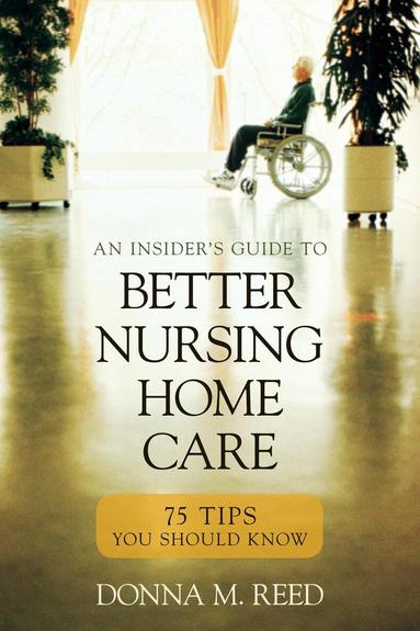 Donna M. Reed - Insider's Guide to Better Nursing Home Care, Häftad