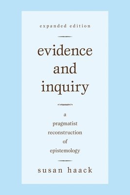Susan Haack - Evidence and Inquiry: A Pragmatist Reconstruction of Epistemology, Häftad