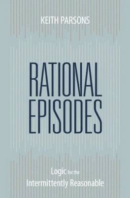 bokomslag Rational Episodes: Logic for the Intermittently Reasonable