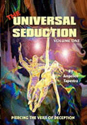 bokomslag The Universal Seduction: Piercing the Veils of Deception, Volume 1