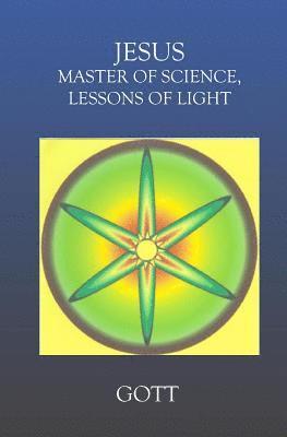 Jesus: Master Of Science Lessons Of Light 1