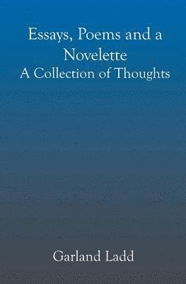 bokomslag Essays, Poems and a Novelette: A Collection of Thoughts