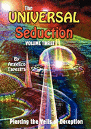 The Universal Seduction: Piercing the Veils of Deception, Volume 2 1