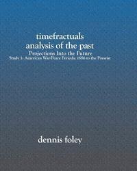 bokomslag TimeFractuals Analysis Of The Past: Projections Into the Future: Study 1: American War-Peace Periods; 1686 To The Present