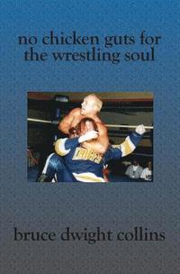 bokomslag No Chicken Guts for the Wrestling Soul: How to be a pro wrestling promoter like me