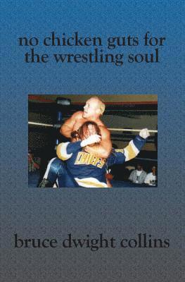 bokomslag No Chicken Guts for the Wrestling Soul: How to be a pro wrestling promoter like me