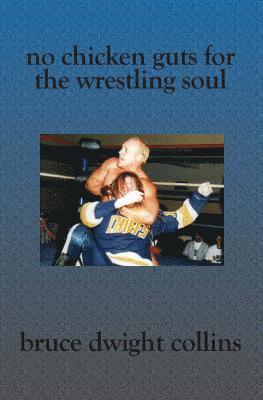 No Chicken Guts for the Wrestling Soul: How to be a pro wrestling promoter like me