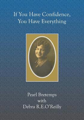 Debra R. E. O'Reilly, Pearl Bretemps - If You Have Confidence, You Have Everything, Häftad