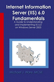 bokomslag Internet Information Server (IIS) 6.0 Fundamentals: A Guide to Understanding and Implementing IIS 6.0 on Windows