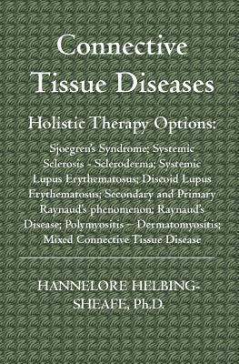 bokomslag Connective Tissue Diseases: Holistic Therapy Options: Sjoegren's Syndrome; Systemic Sclerosis - Scleroderma; Systemic Lupus Erythematosus; Discoid