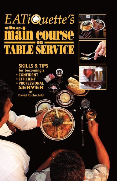 bokomslag EATiQuette's the Main Course on Table Service: Skills & Tips for Becoming a Confident Efficient Professional Server