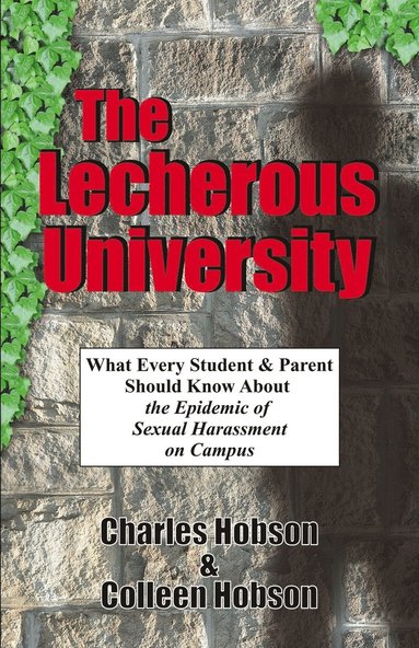 bokomslag The Lecherous University: What Every Student and Parent Should Know About the Sexual Harassment Epidemic on Campus