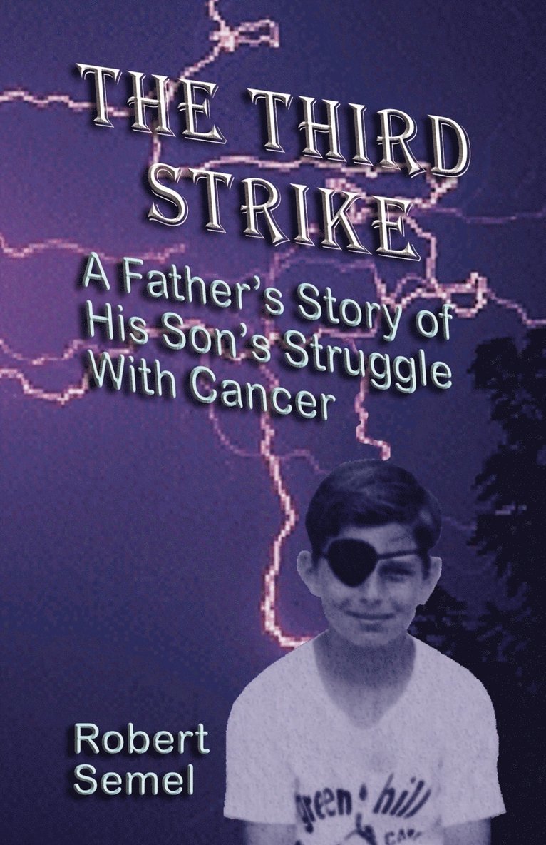 The Third Strike: A Father's Story of His Son's Struggle with Cancer 1