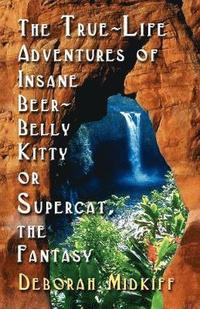 bokomslag The True-Life Adventures of INSANE BEER-BELLY KITTY or SUPERCAT The Fantasy