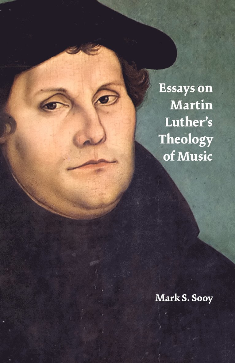 Essays on Martin Luther's Theology of Music 1