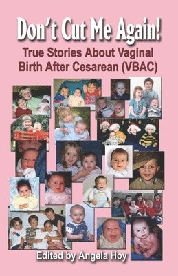 DON'T CUT ME AGAIN! True Stories About Vaginal Birth After Cesarean (VBAC) 1