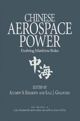 Andrew S. Erickson, Lyle J. Goldstein - Chinese Aerospace Power, Inbunden
