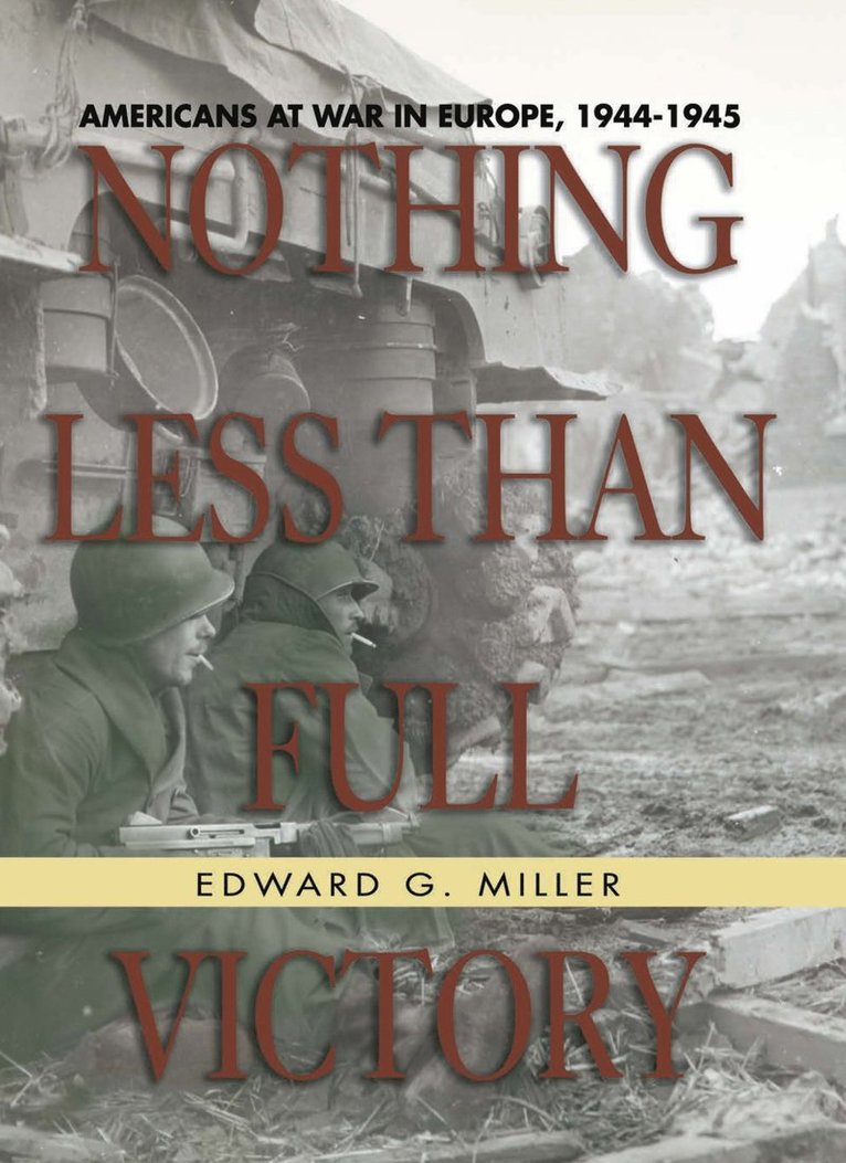 Edward G. Miller - Nothing Less Than Full Victory, Inbunden
