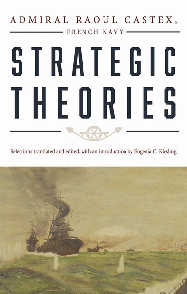 Raoul Castex, Eugenia C Kiesling - Strategic Theories, Häftad